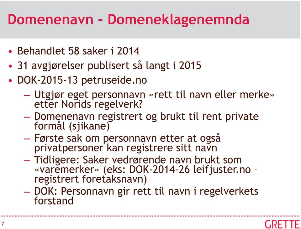 Domenenavn registrert og brukt til rent private formål (sjikane) Første sak om personnavn etter at også privatpersoner kan