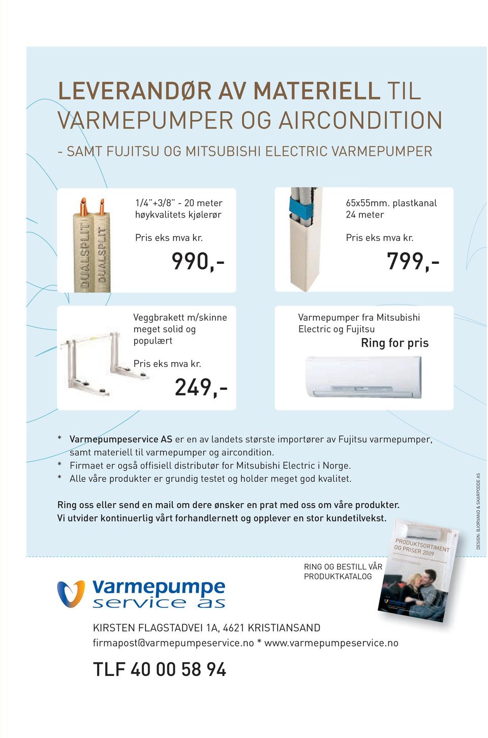 249,- * Varmepumpeservice AS er en av landets største importører av Fujitsu varmepumper, samt materiell til varmepumper og aircondition.