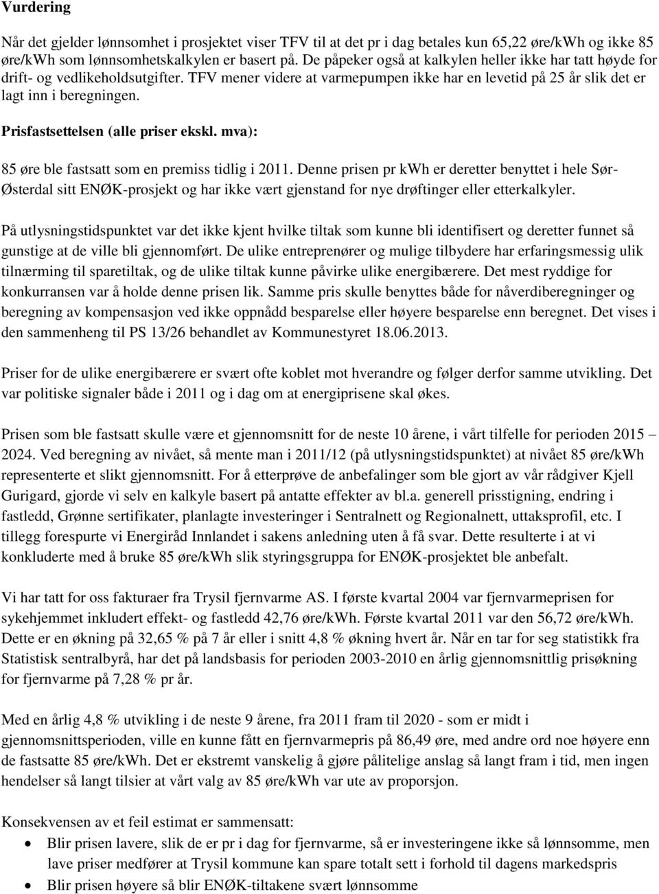 Prisfastsettelsen (alle priser ekskl. mva): 85 øre ble fastsatt som en premiss tidlig i 2011.