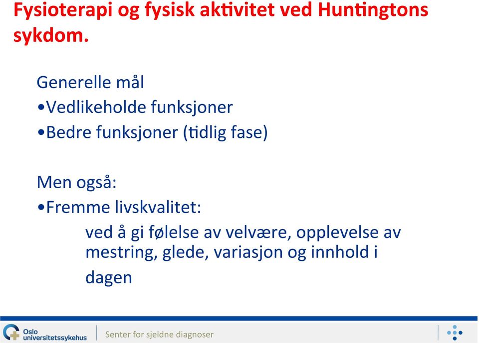 (:dlig fase) Men også: Fremme livskvalitet: ved å gi følelse