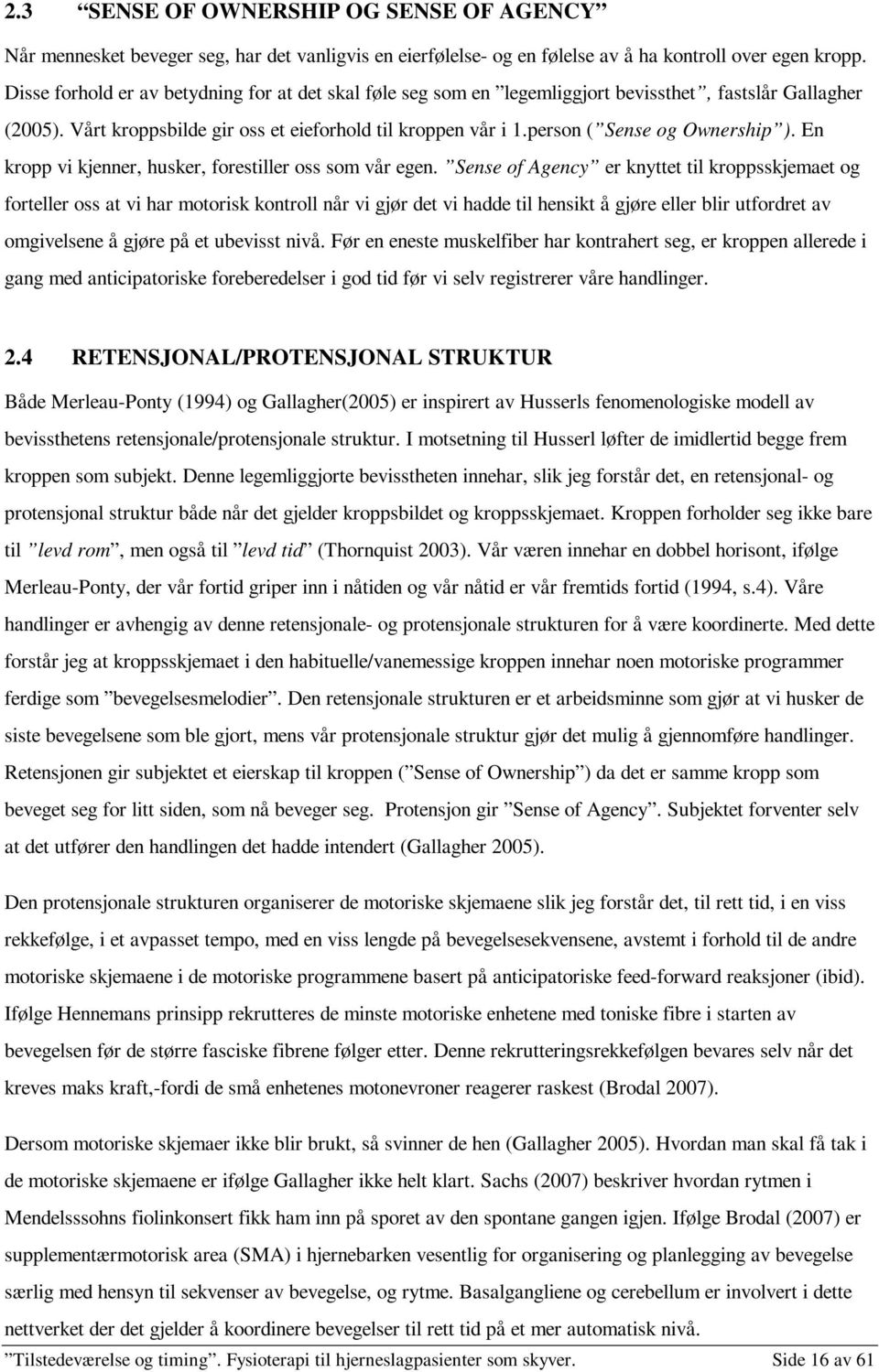 person ( Sense og Ownership ). En kropp vi kjenner, husker, forestiller oss som vår egen.