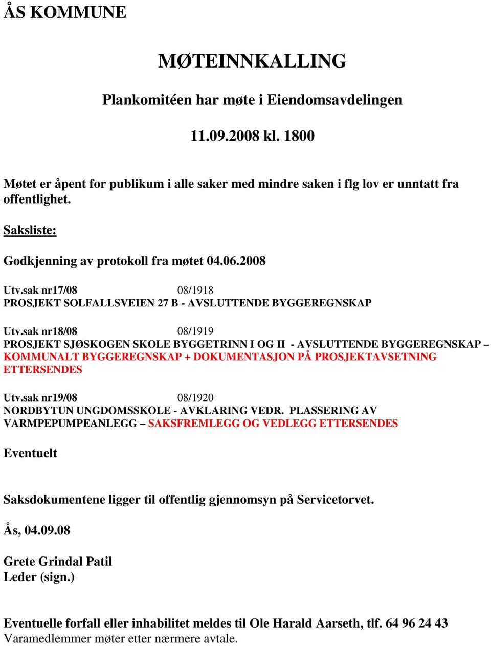 sak nr18/08 08/1919 PROSJEKT SJØSKOGEN SKOLE BYGGETRINN I OG II - AVSLUTTENDE BYGGEREGNSKAP KOMMUNALT BYGGEREGNSKAP + DOKUMENTASJON PÅ PROSJEKTAVSETNING ETTERSENDES Utv.