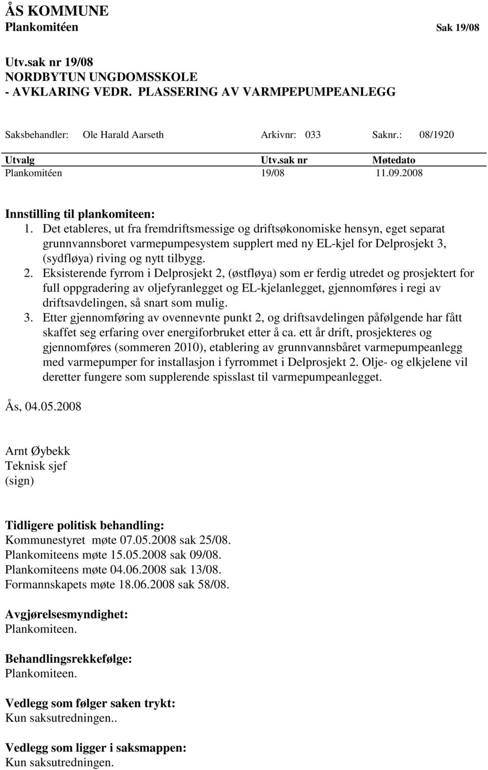 Det etableres, ut fra fremdriftsmessige og driftsøkonomiske hensyn, eget separat grunnvannsboret varmepumpesystem supplert med ny EL-kjel for Delprosjekt 3, (sydfløya) riving og nytt tilbygg. 2.