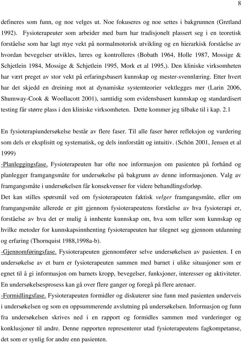 utvikles, læres og kontrolleres (Bobath 1964, Holle 1987, Mossige & Schjetlein 1984, Mossige & Schjetlein 1995, Mork et al 1995,).