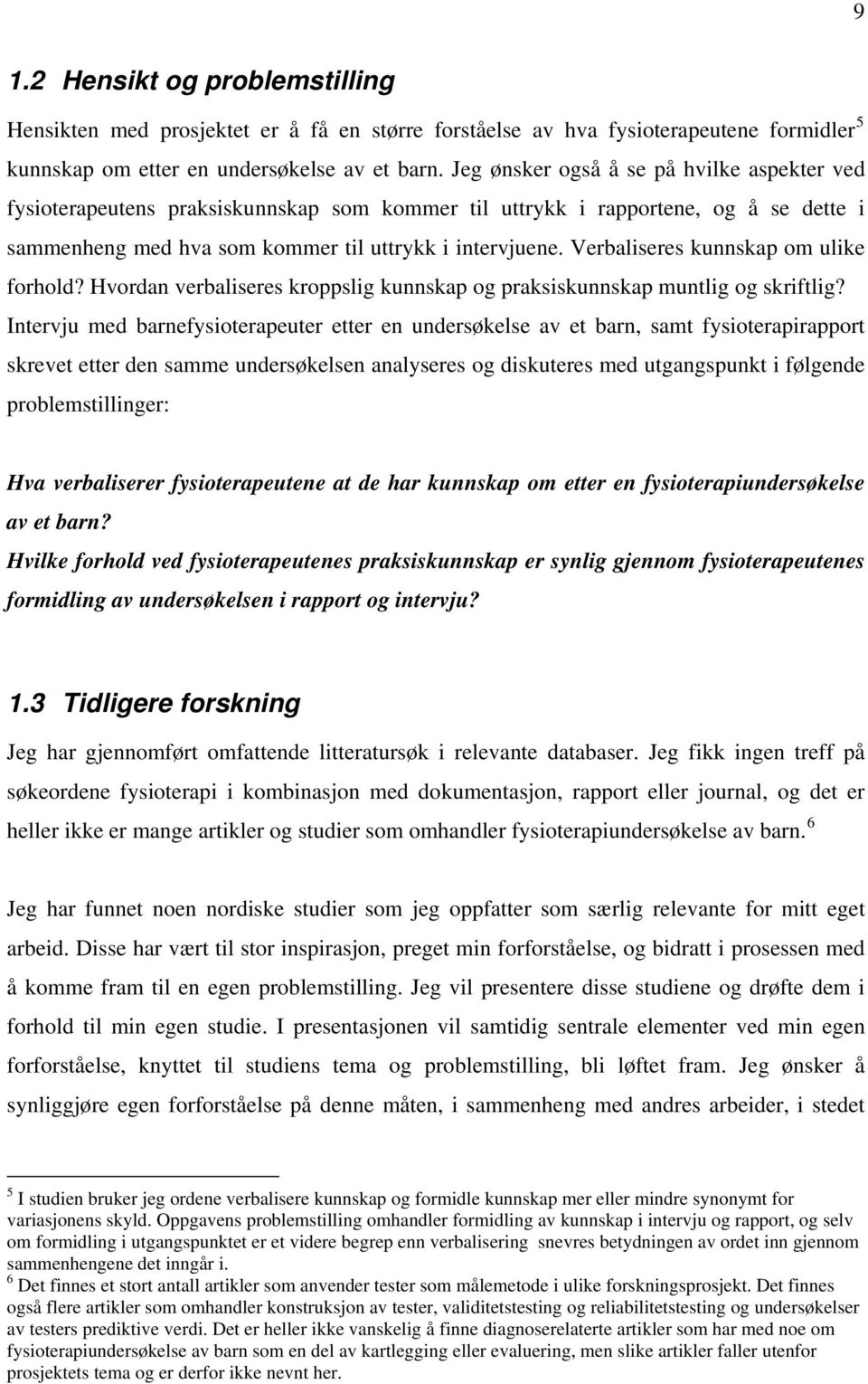 Verbaliseres kunnskap om ulike forhold? Hvordan verbaliseres kroppslig kunnskap og praksiskunnskap muntlig og skriftlig?