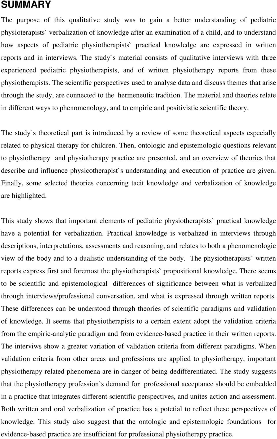 The study`s material consists of qualitative interviews with three experienced pediatric physiotherapists, and of written physiotherapy reports from these physiotherapists.