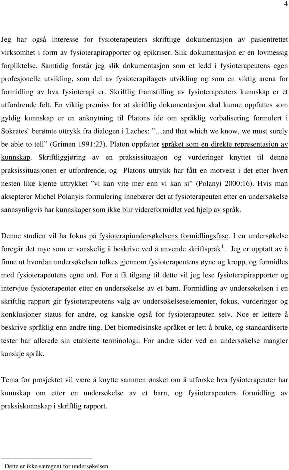 Skriftlig framstilling av fysioterapeuters kunnskap er et utfordrende felt.