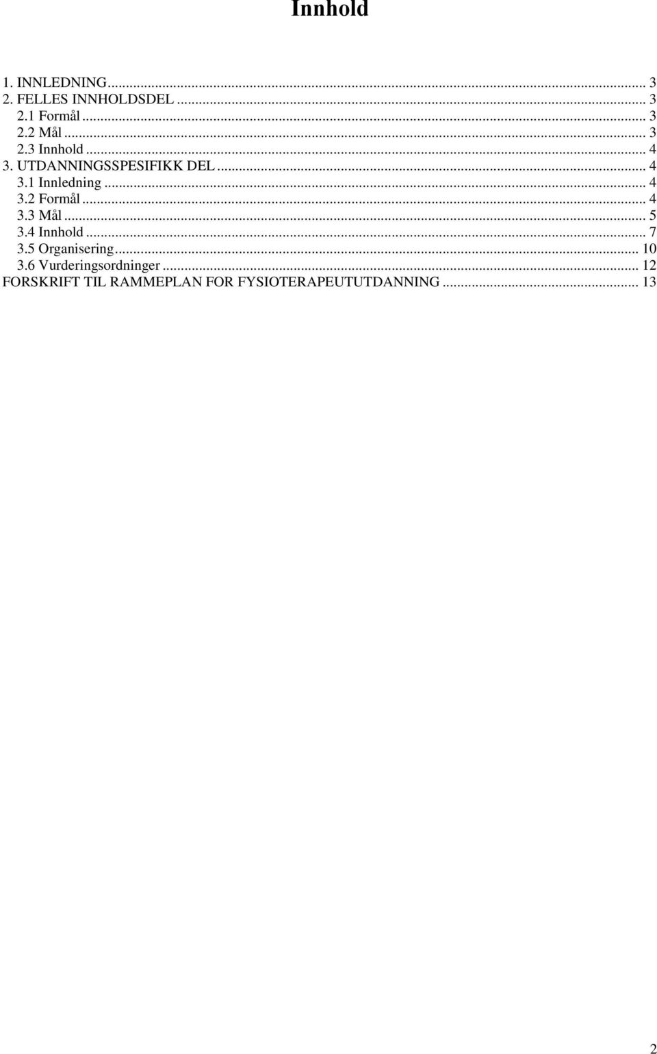 .. 4 3.3 Mål... 5 3.4 Innhold... 7 3.5 Organisering... 10 3.