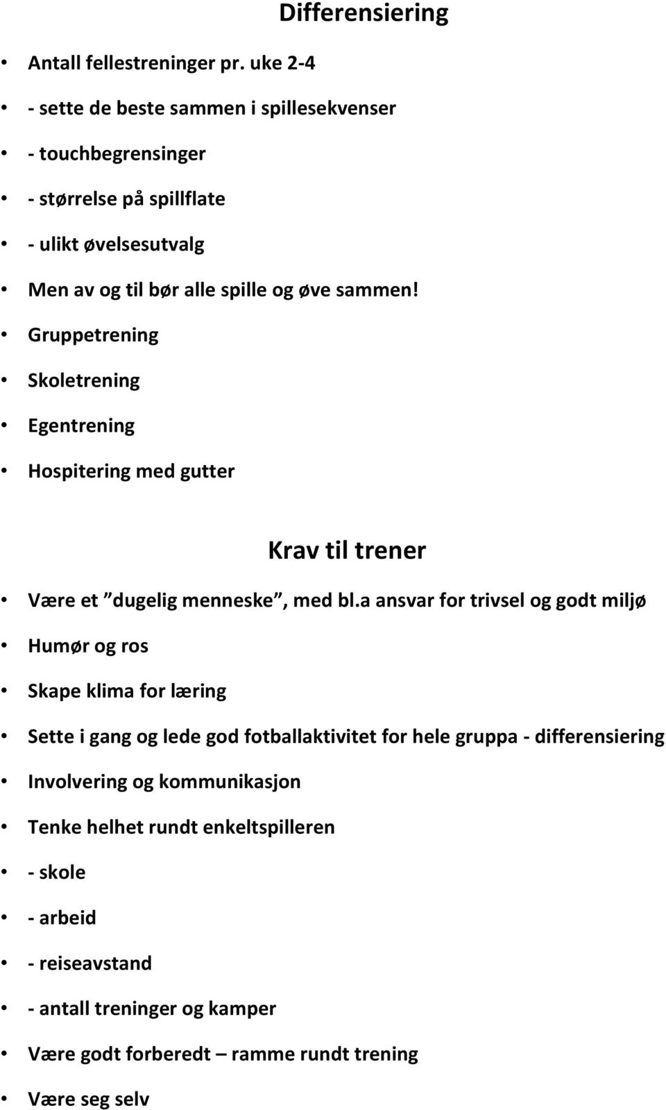 sammen! Gruppetrening Skoletrening Egentrening Hospitering med gutter Krav til trener Være et dugelig menneske, med bl.