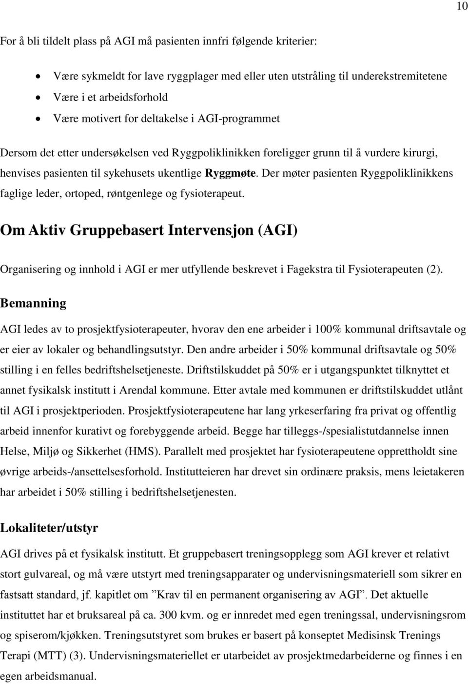 Der møter pasienten Ryggpoliklinikkens faglige leder, ortoped, røntgenlege og fysioterapeut.