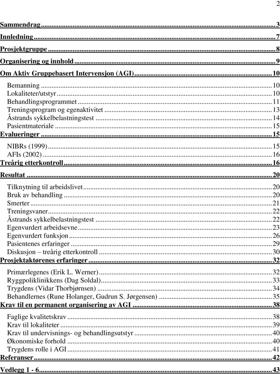 .. 20 Tilknytning til arbeidslivet... 20 Bruk av behandling... 20 Smerter... 21 Treningsvaner... 22 Åstrands sykkelbelastningstest... 22 Egenvurdert arbeidsevne... 23 Egenvurdert funksjon.