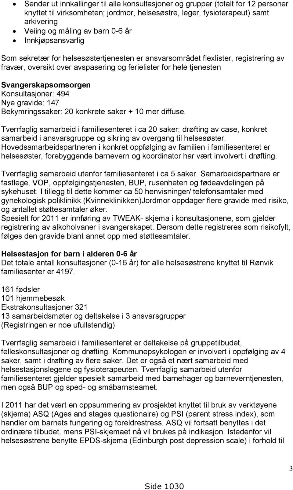 Konsultasjoner: 494 Nye gravide: 147 Bekymringssaker: 20 konkrete saker + 10 mer diffuse.