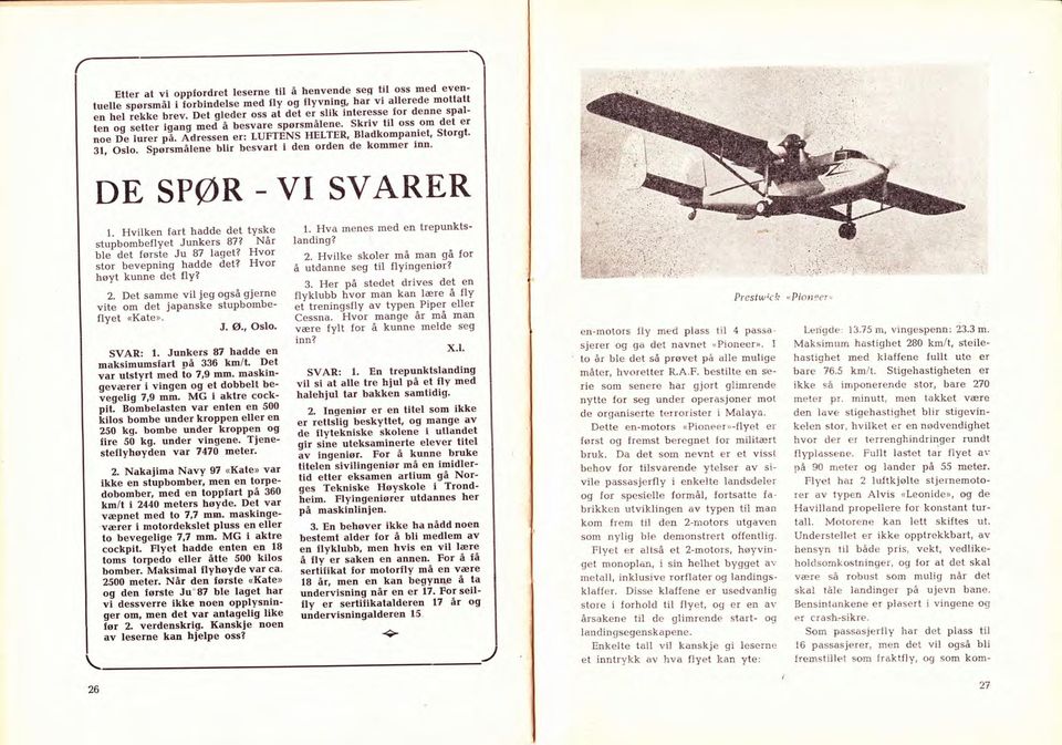 . sprtt*at"t blir besvart i den orden de kommer inn' " DE, SPØR VI SVARER 1 Hviiken fart hadde det tyske stuobombeflyet Junkers 87? Når ble det førsie Ju 87 laget? Hvor stor bevepning hadde det?