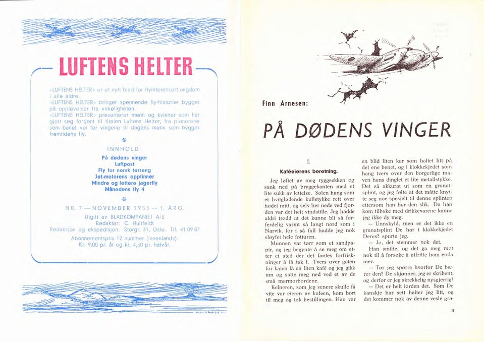 åå INNHOLD: På dødens vinger Iultpost Fly lor norsk lerreng Jetmotorens opplinner Mindre og lettere jagerlly Månedens lly 4 +( NR. 7_NOVEMBER 1955 1. ÅRG. Utgitt av BLADKOMPANIET ArS Redaktør: C.