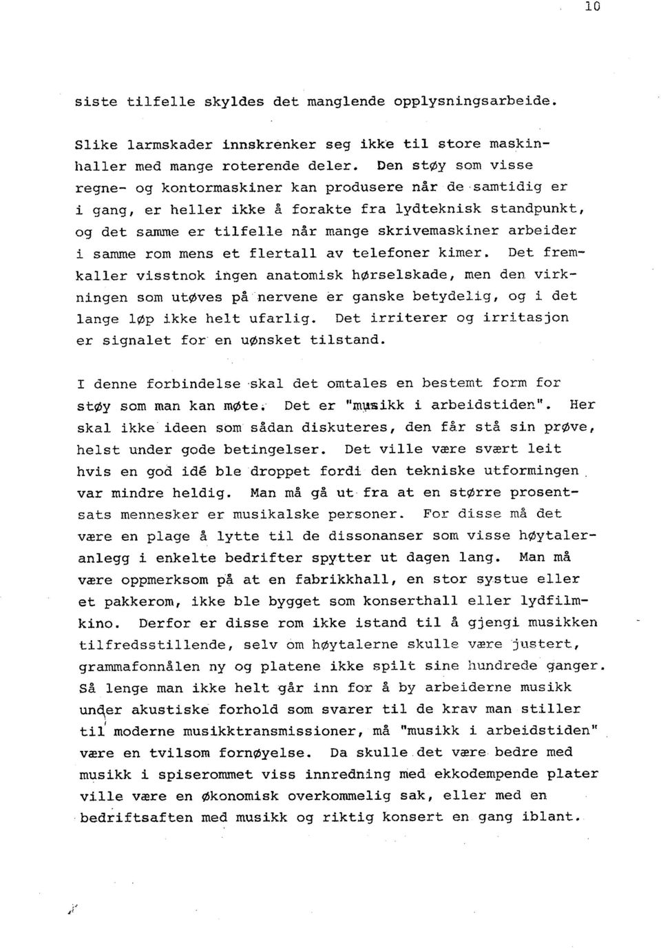 samme rom mens et flertall av telefoner kimer. Det fremkaller visstnok ingen anatomisk hørselskade, men den virkningen som utøves på nervene ~r ganske betydelig, og i det lange iøp ikke helt ufarlig.