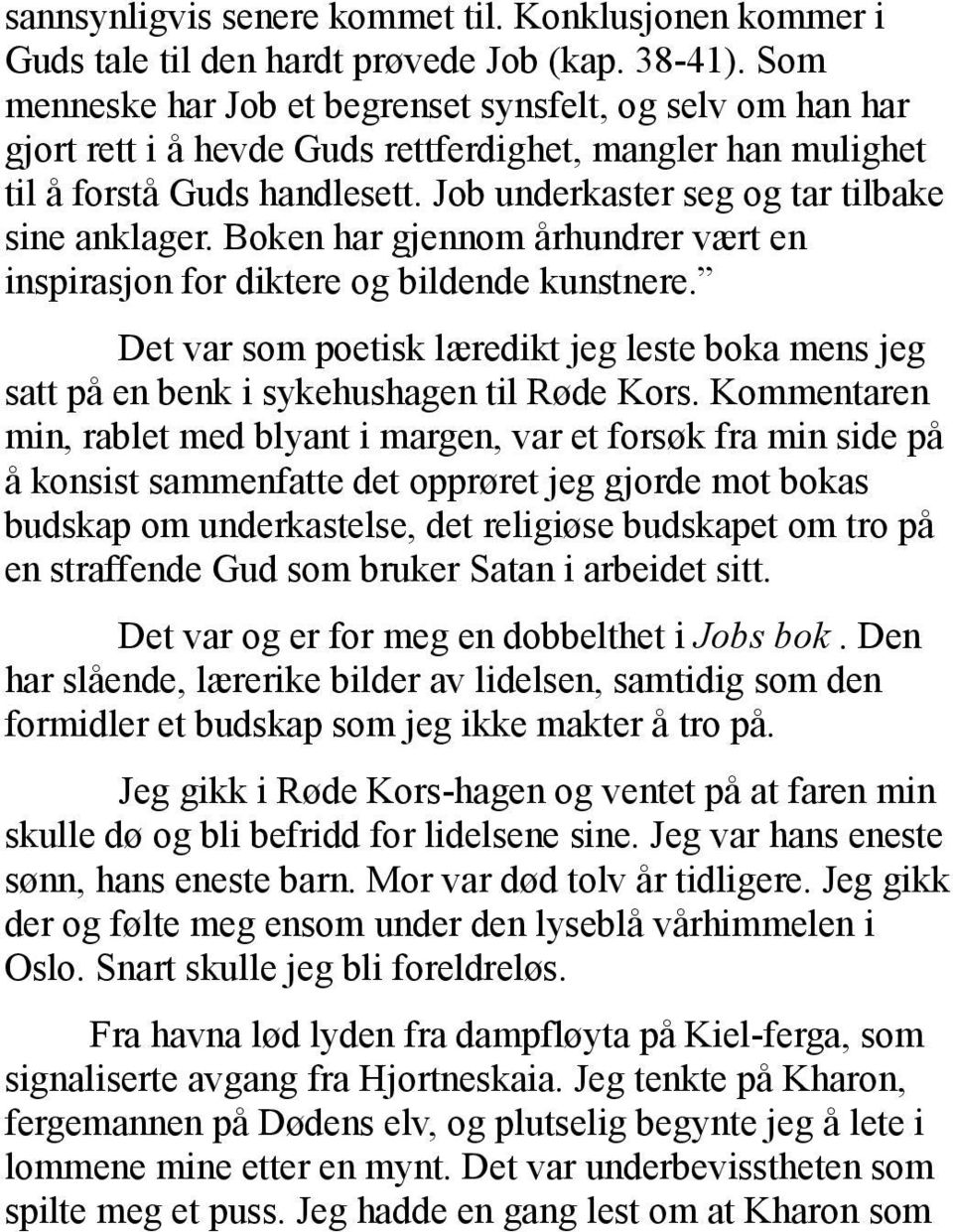 Job underkaster seg og tar tilbake sine anklager. Boken har gjennom århundrer vært en inspirasjon for diktere og bildende kunstnere.