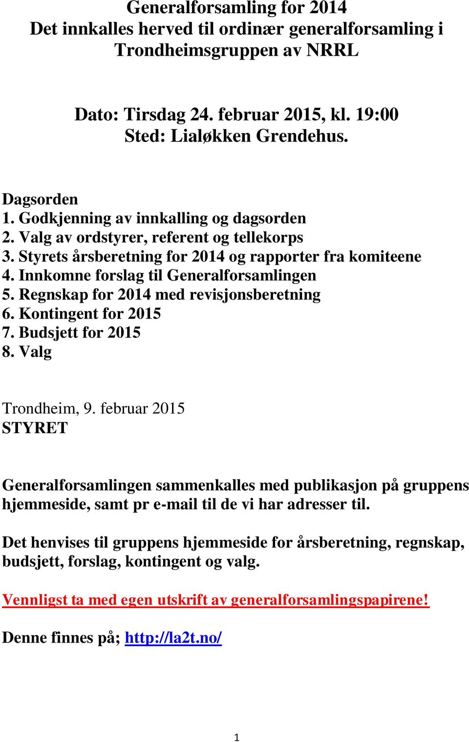 Regnskap for 2014 med revisjonsberetning 6. Kontingent for 2015 7. Budsjett for 2015 8. Valg Trondheim, 9.