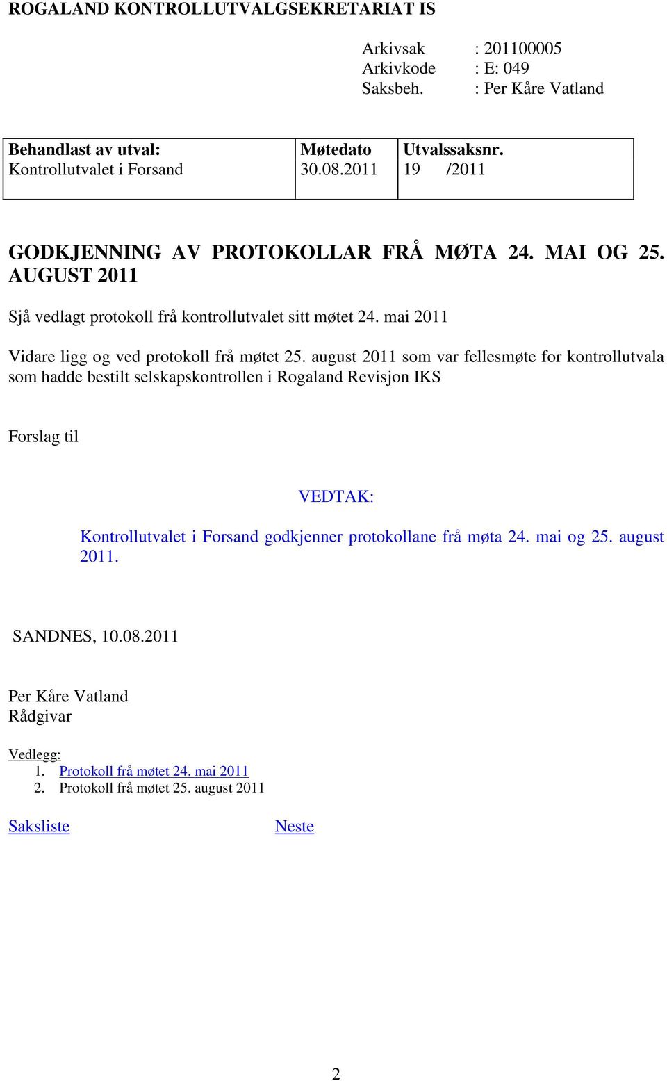 mai 2011 Vidare ligg og ved protokoll frå møtet 25.