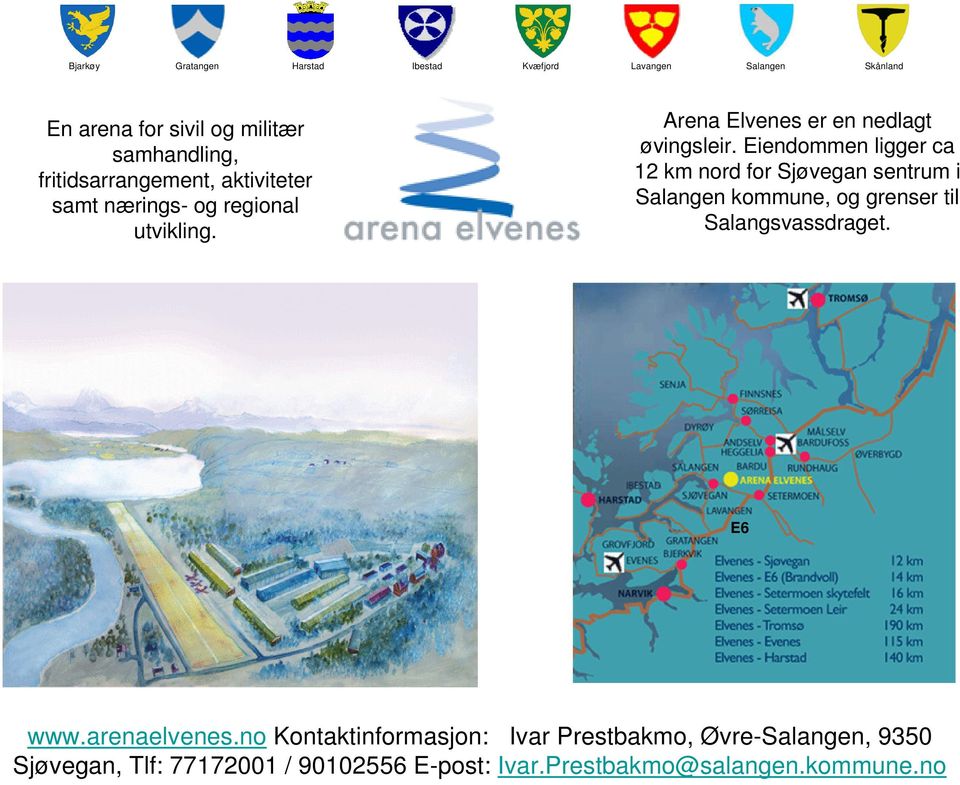 Eiendommen ligger ca 12 km nord for Sjøvegan sentrum i kommune, og grenser til Salangsvassdraget.