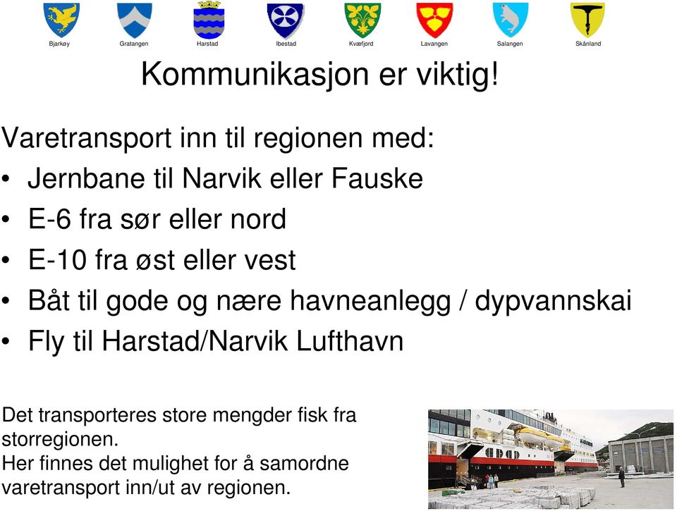 eller nord E-10 fra øst eller vest Båt til gode og nære havneanlegg / dypvannskai