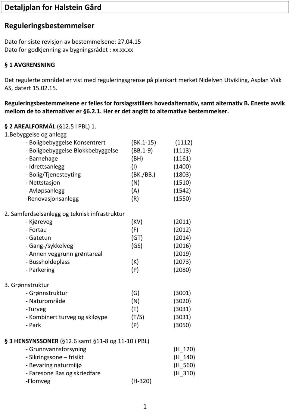 02.15. Reguleringsbestemmelsene er felles for forslagsstillers hovedalternativ, samt alternativ B. Eneste avvik mellom de to alternativer er 6.2.1. Her er det angitt to alternative bestemmelser.