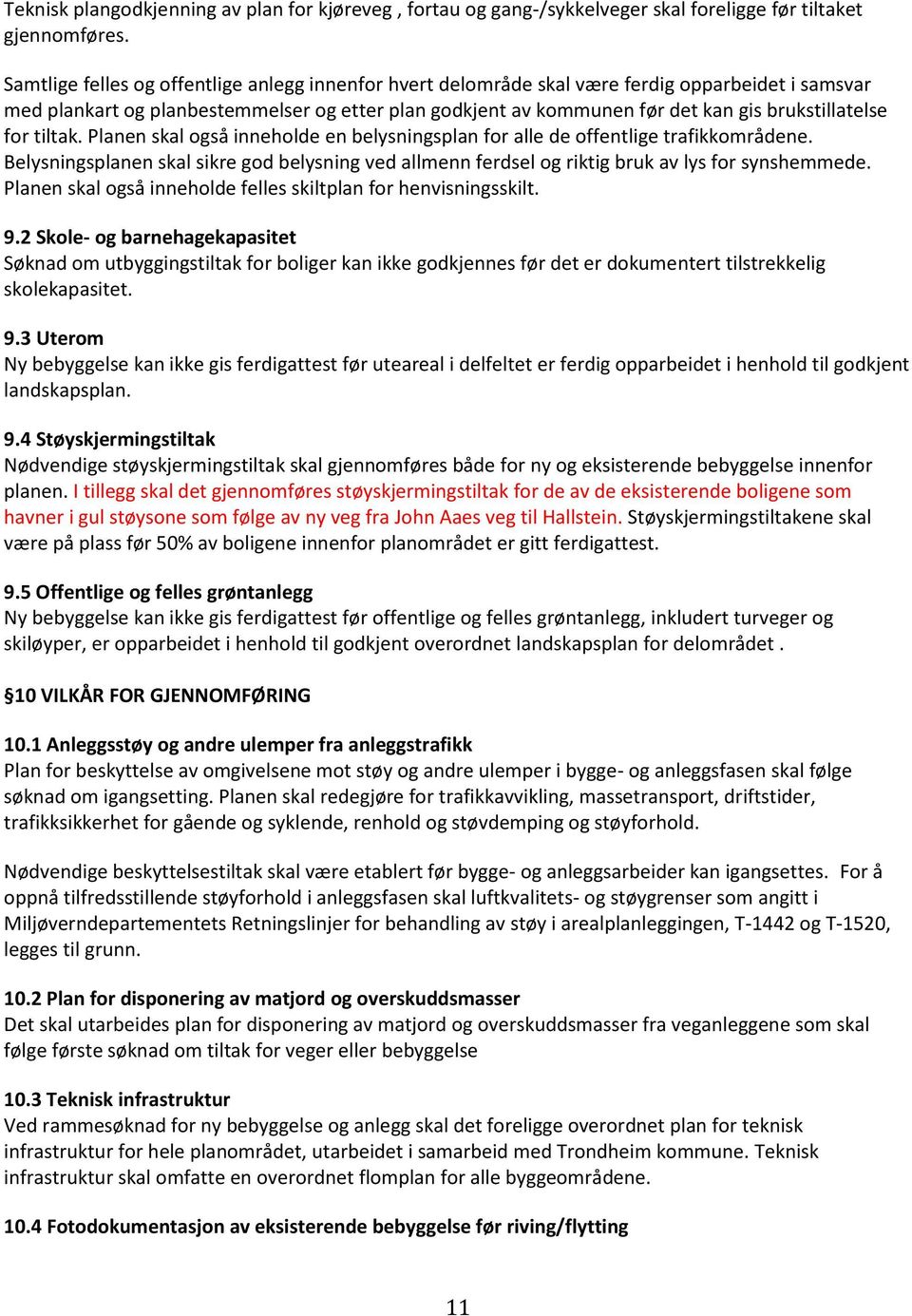 brukstillatelse for tiltak. Planen skal også inneholde en belysningsplan for alle de offentlige trafikkområdene.