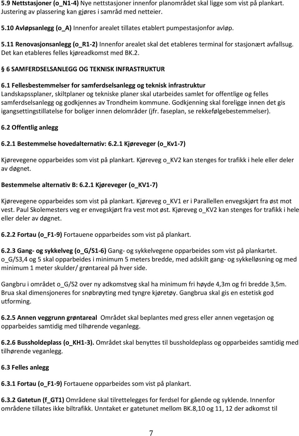 Det kan etableres felles kjøreadkomst med BK.2. 6 SAMFERDSELSANLEGG OG TEKNISK INFRASTRUKTUR 6.