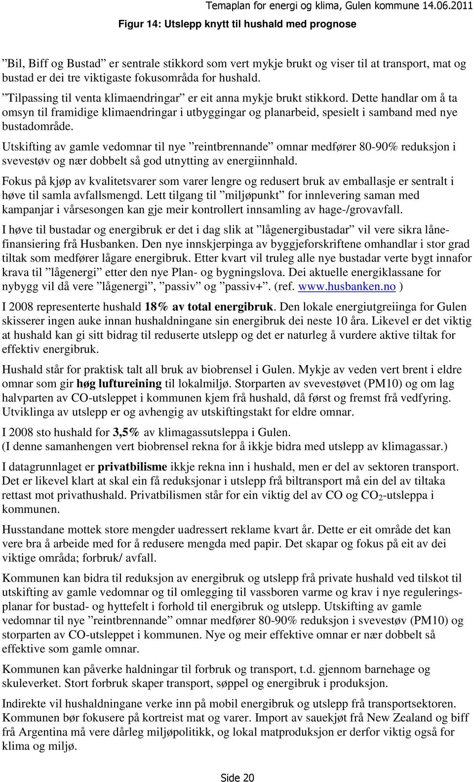 hushald. ilpassing til venta klimaendringar er eit anna mykje brukt stikkord.