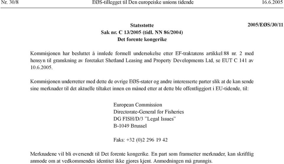 2 med hensyn til granskning av foretaket Shetland Leasing and Property Developments Ltd, se EUT C 141 av 10.6.2005.