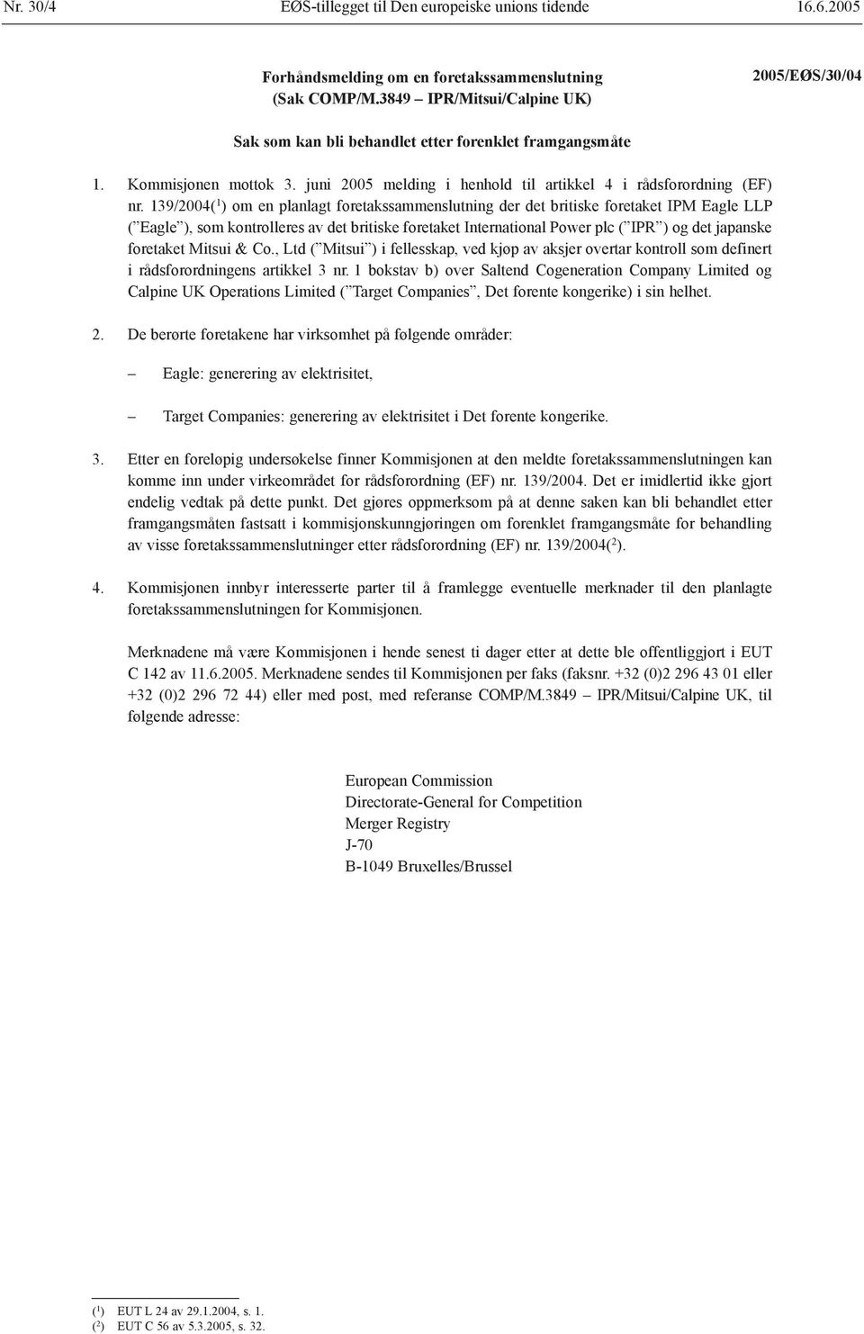 139/2004( 1 ) om en planlagt foretakssammenslutning der det britiske foretaket IPM Eagle LLP ( Eagle ), som kontrolleres av det britiske foretaket International Power plc ( IPR ) og det japanske