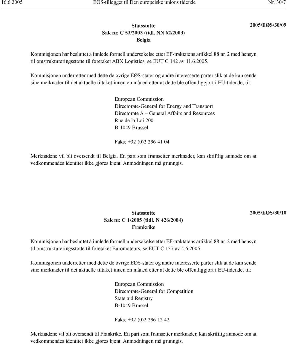 2 med hensyn til omstruktureringsstøtte til foretaket ABX Logistics, se EUT C 142 av 11.6.2005.