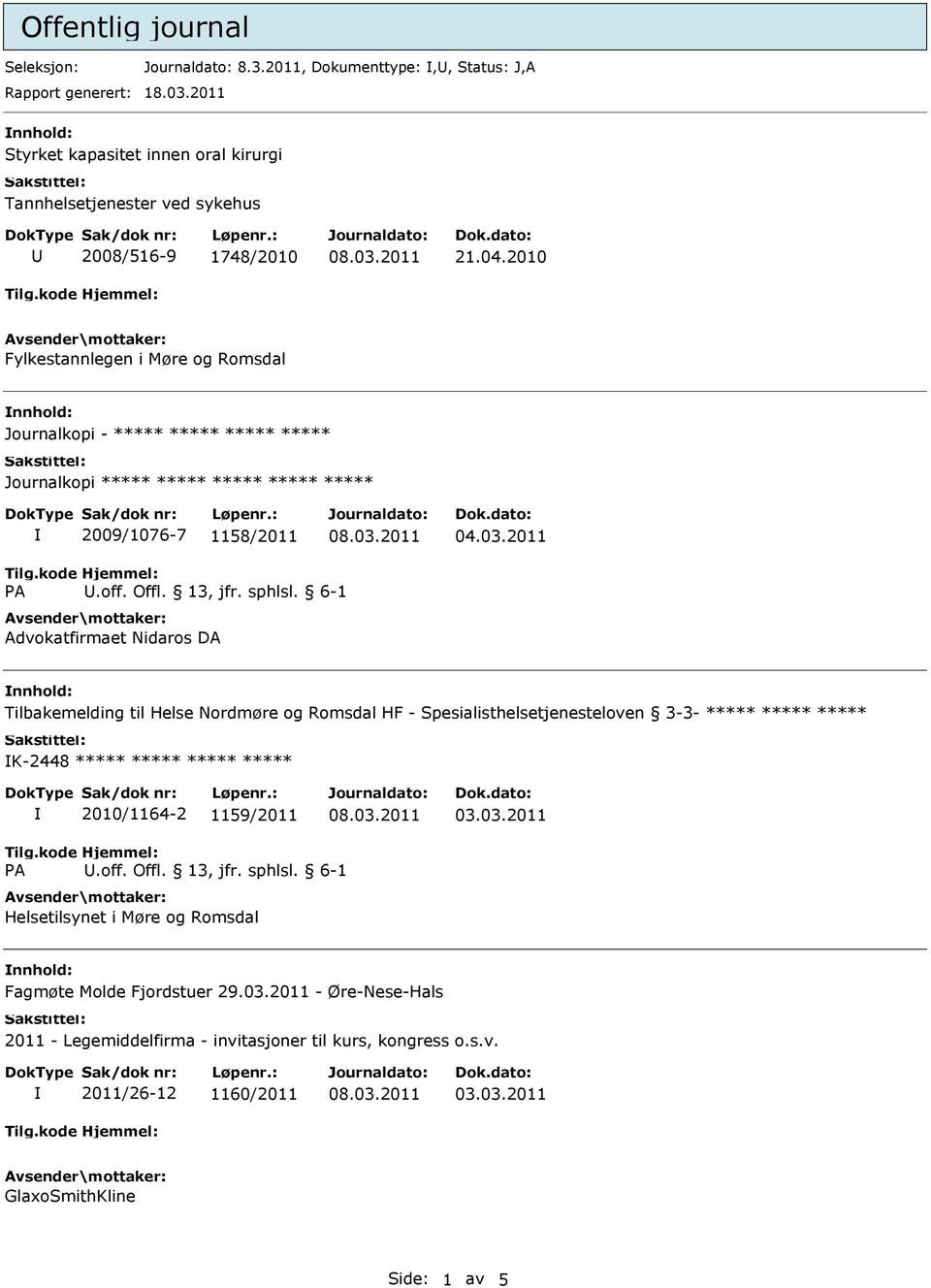 2010 Fylkestannlegen i Møre og Romsdal nnhold: Journalkopi - ***** ***** ***** ***** Journalkopi ***** ***** ***** ***** ***** 2009/1076-7 1158/2011 Advokatfirmaet Nidaros DA