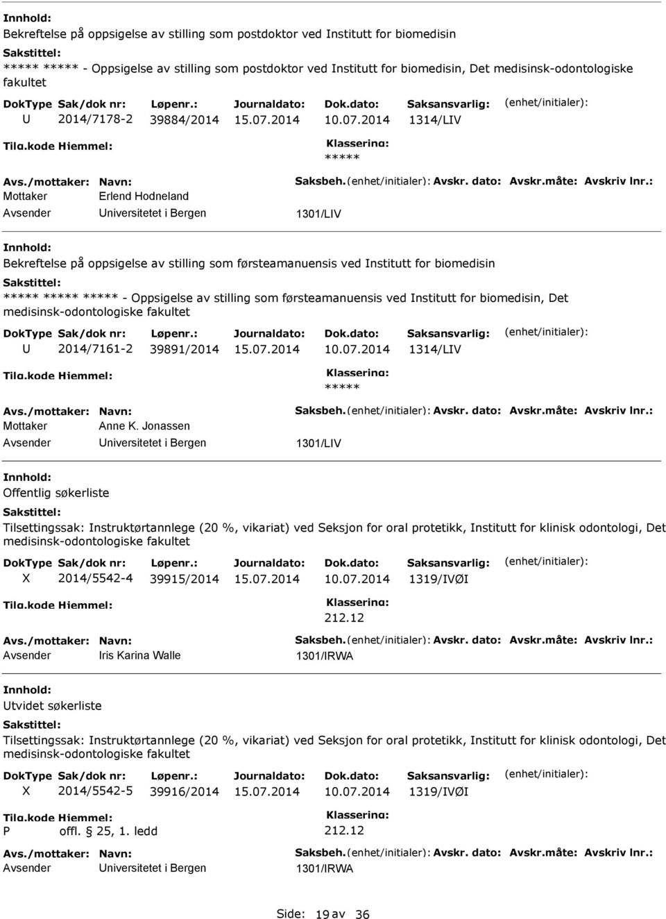 2014 1314/LV Mottaker Erlend Hodneland 1301/LV Bekreftelse på oppsigelse av stilling som førsteamanuensis ved nstitutt for biomedisin - Oppsigelse av stilling som førsteamanuensis ved nstitutt for