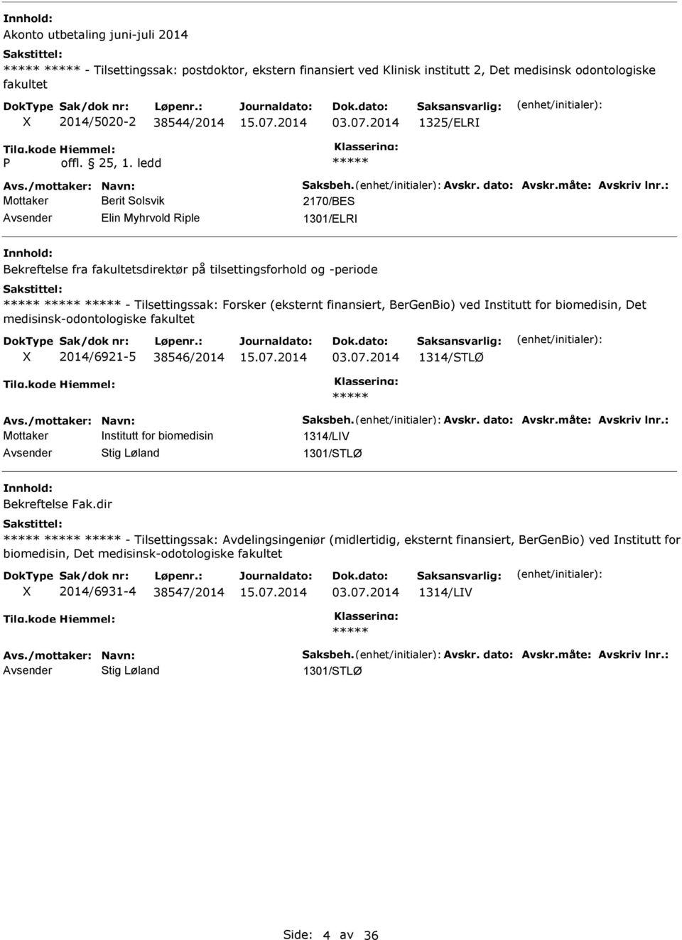 finansiert, BerGenBio) ved nstitutt for biomedisin, Det 2014/6921-5 38546/2014 03.07.2014 1314/STLØ Mottaker nstitutt for biomedisin 1314/LV Stig Løland 1301/STLØ Bekreftelse Fak.