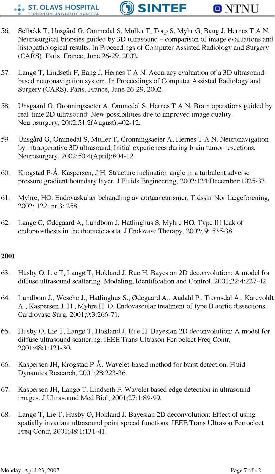 Accuracy evaluation of a 3D ultrasoundbased neuronavigation system. In Proceedings of Computer Assisted Radiology and Surgery (CARS), Paris, France, June 26-29, 2002. 58.