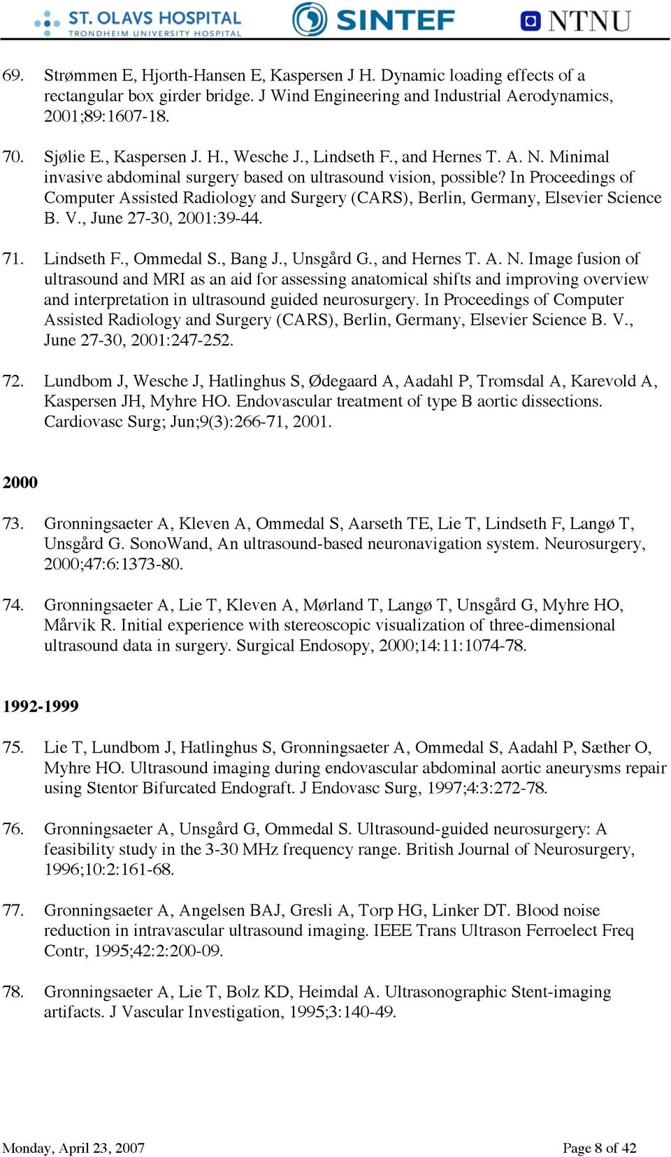 In Proceedings of Computer Assisted Radiology and Surgery (CARS), Berlin, Germany, Elsevier Science B. V., June 27-30, 2001:39-44. 71. Lindseth F., Ommedal S., Bang J., Unsgård G., and Hernes T. A. N.