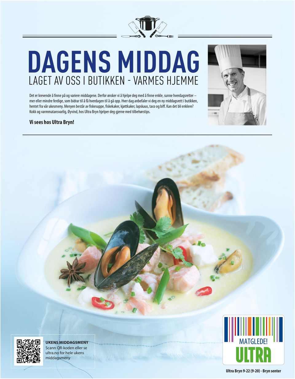 Hver dag anbefaler vi deg en ny middagsrett i butikken, hentet fra vår ukesmeny. Menyen består av fiskesuppe, fiskekaker, kjøttkaker, lapskaus, taco og biff.