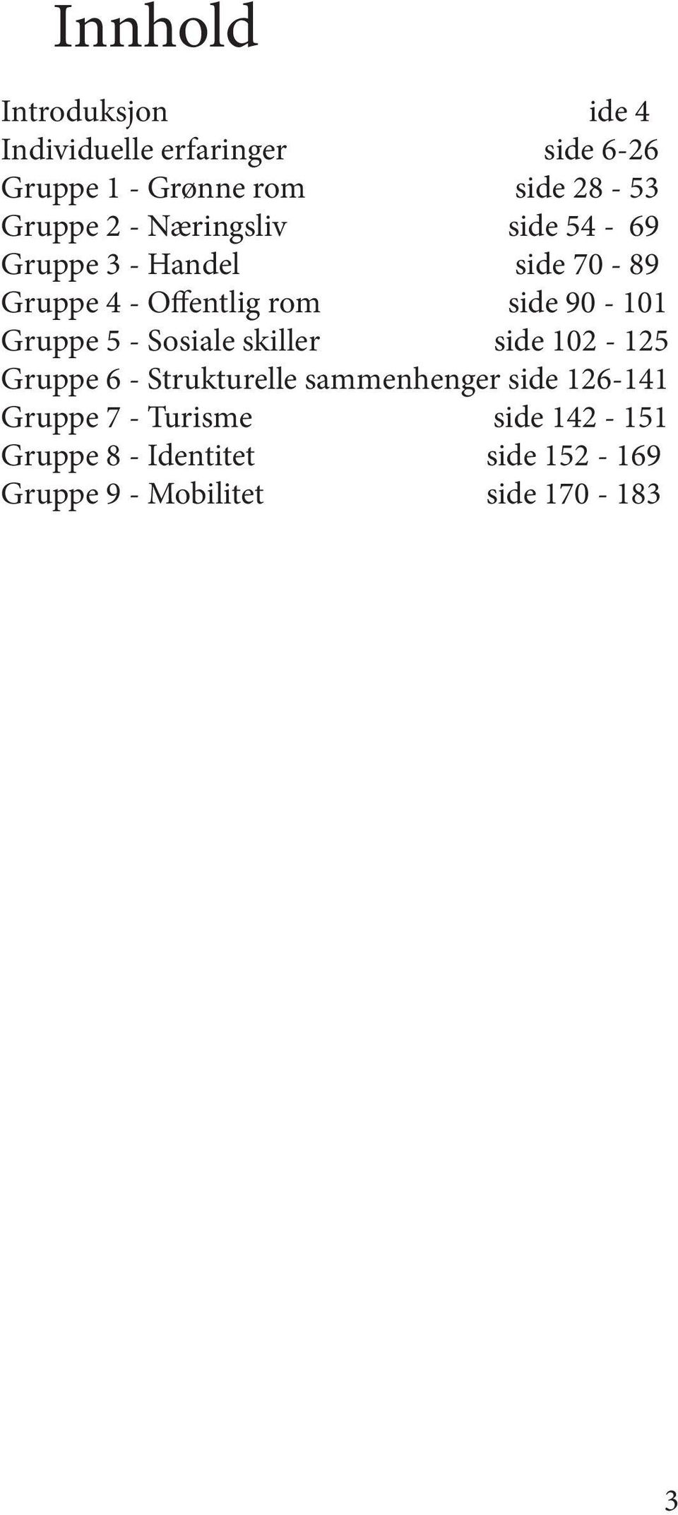 90-101 Gruppe 5 - Sosiale skiller side 102-125 Gruppe 6 - Strukturelle sammenhenger side