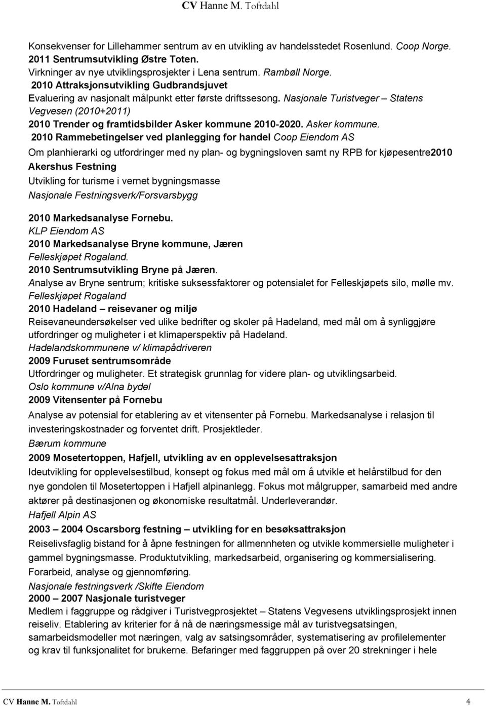 Nasjonale Turistveger Statens Vegvesen (2010+2011) 2010 Trender og framtidsbilder Asker kommune 