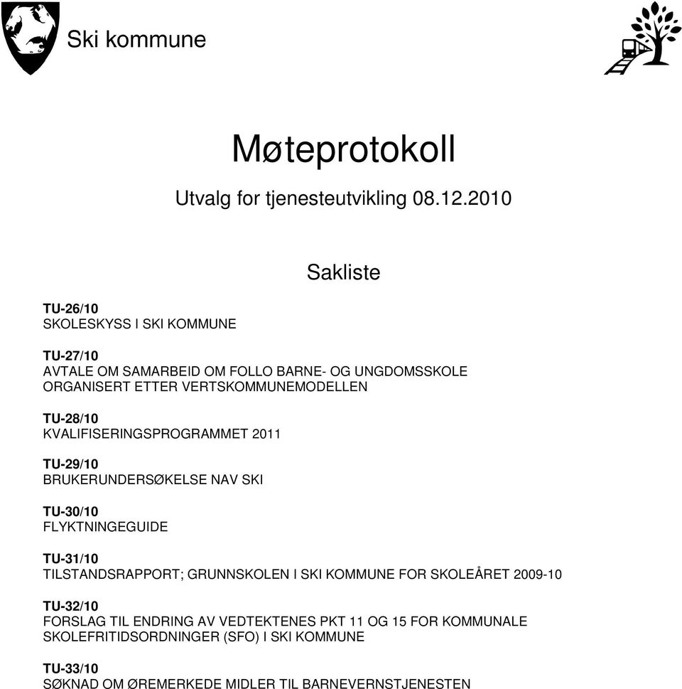 VERTSKOMMUNEMODELLEN TU-28/10 KVALIFISERINGSPROGRAMMET 2011 TU-29/10 BRUKERUNDERSØKELSE NAV SKI TU-30/10 FLYKTNINGEGUIDE TU-31/10