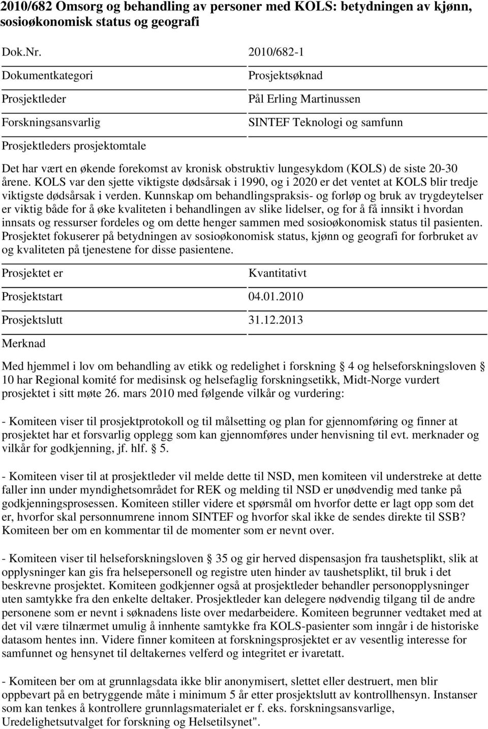 KOLS var den sjette viktigste dødsårsak i 1990, og i 2020 er det ventet at KOLS blir tredje viktigste dødsårsak i verden.