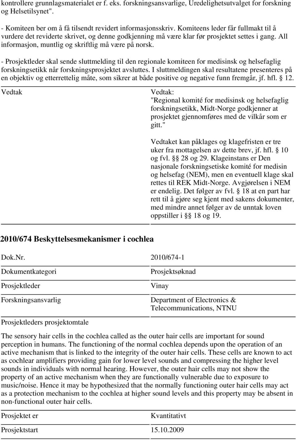 - skal sende sluttmelding til den regionale komiteen for medisinsk og helsefaglig et kan påklages og klagefristen er tre 2010/674 Beskyttelsesmekanismer i cochlea Dok.Nr.