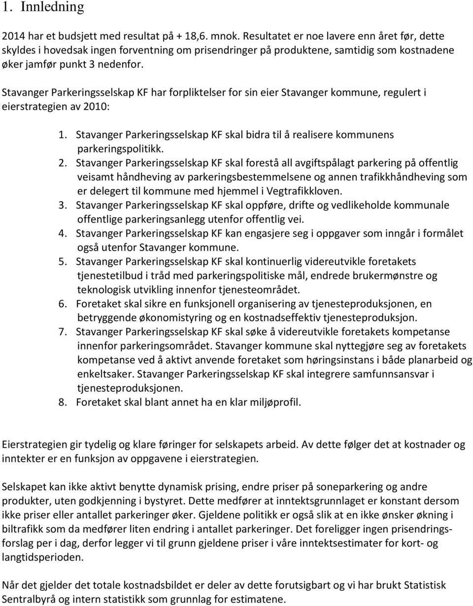 Stavanger Parkeringsselskap KF har forpliktelser for sin eier Stavanger kommune, regulert i eierstrategien av 21: 1.