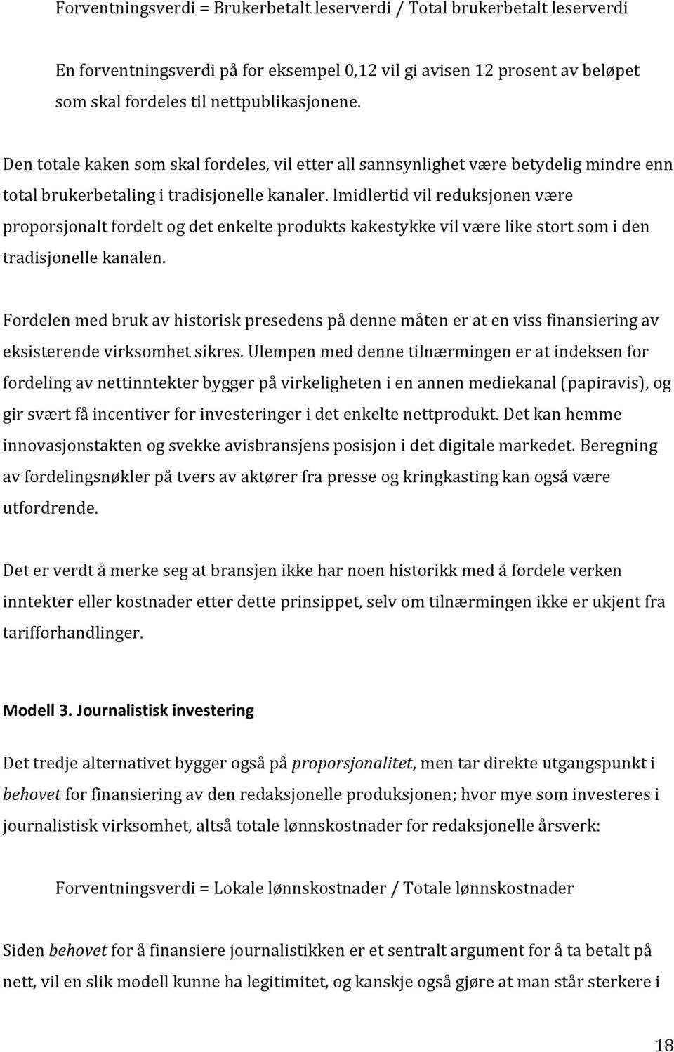 Imidlertid vil reduksjonen være proporsjonalt fordelt og det enkelte produkts kakestykke vil være like stort som i den tradisjonelle kanalen.