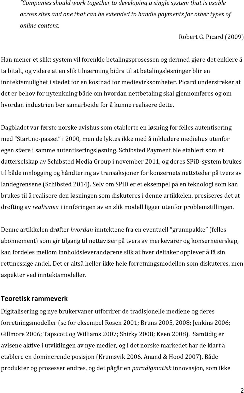 inntektsmulighet i stedet for en kostnad for medievirksomheter.