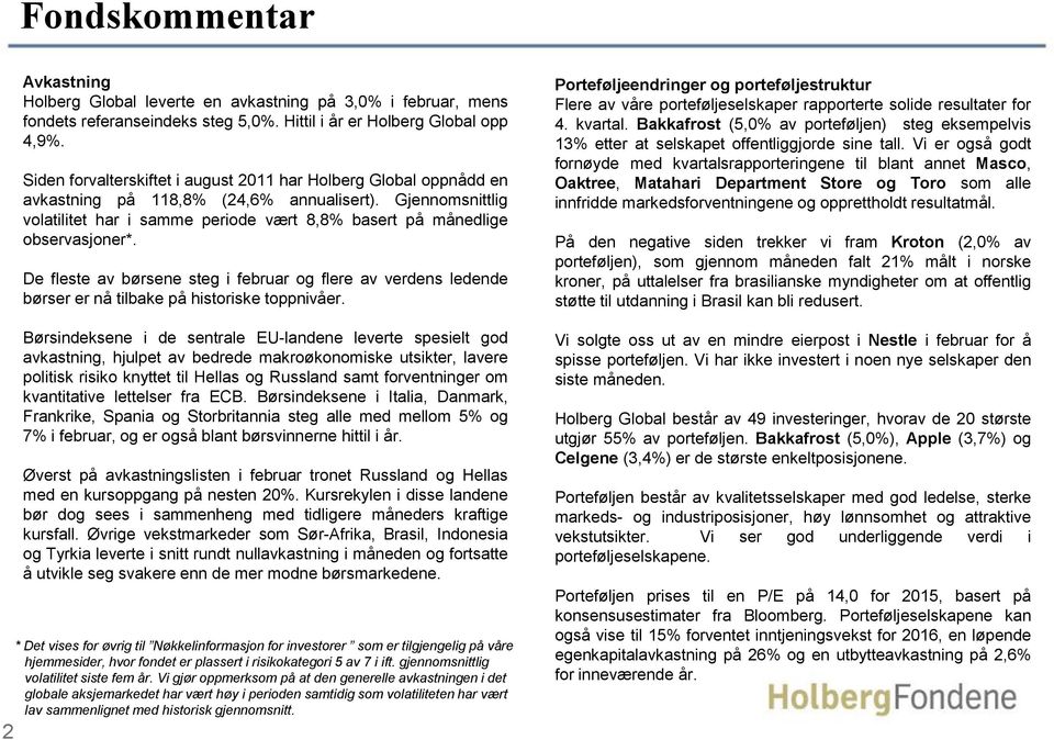 Gjennomsnittlig volatilitet har i samme periode vært 8,8% basert på månedlige observasjoner*.