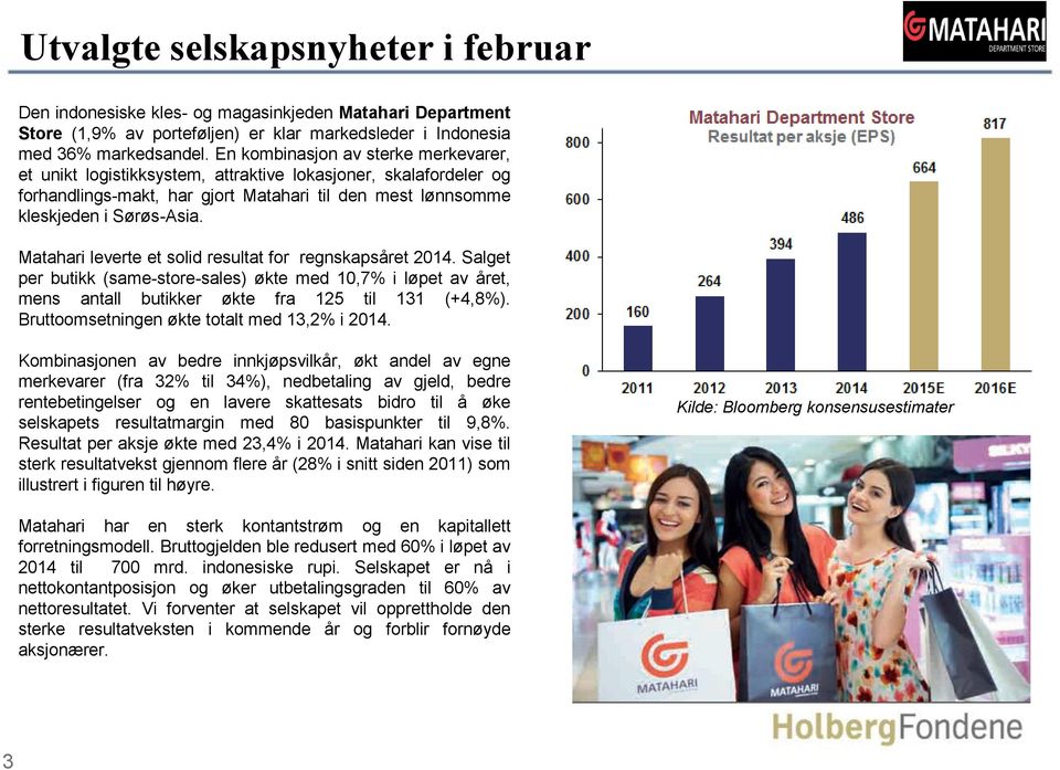 Matahari leverte et solid resultat for regnskapsåret 2014. Salget per butikk (same-store-sales) økte med 10,7% i løpet av året, mens antall butikker økte fra 125 til 131 (+4,8%).