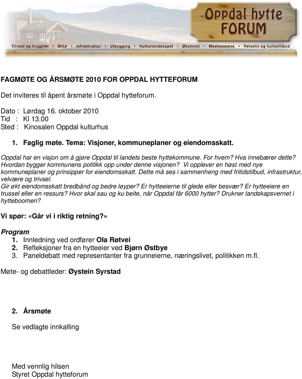 Hvordan bygger kommunens politikk opp under denne visjonen? Vi opplever en høst med nye kommuneplaner og prinsipper for eiendomsskatt.