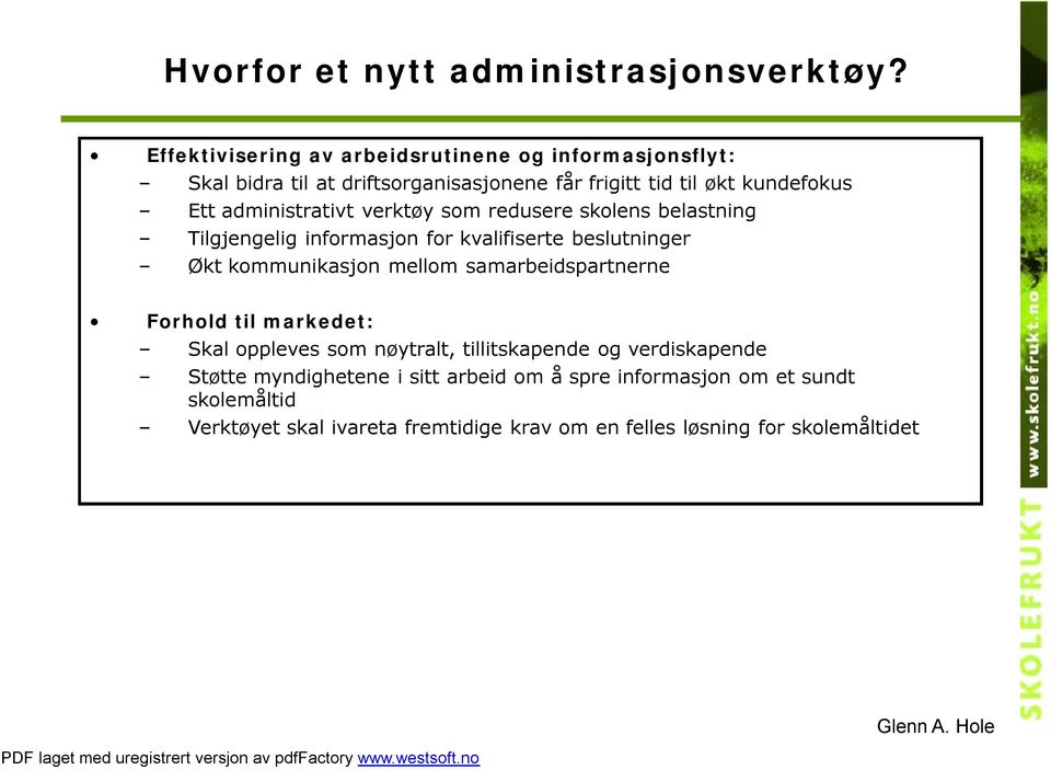 administrativt verktøy som redusere skolens belastning Tilgjengelig informasjon for kvalifiserte beslutninger Økt kommunikasjon mellom