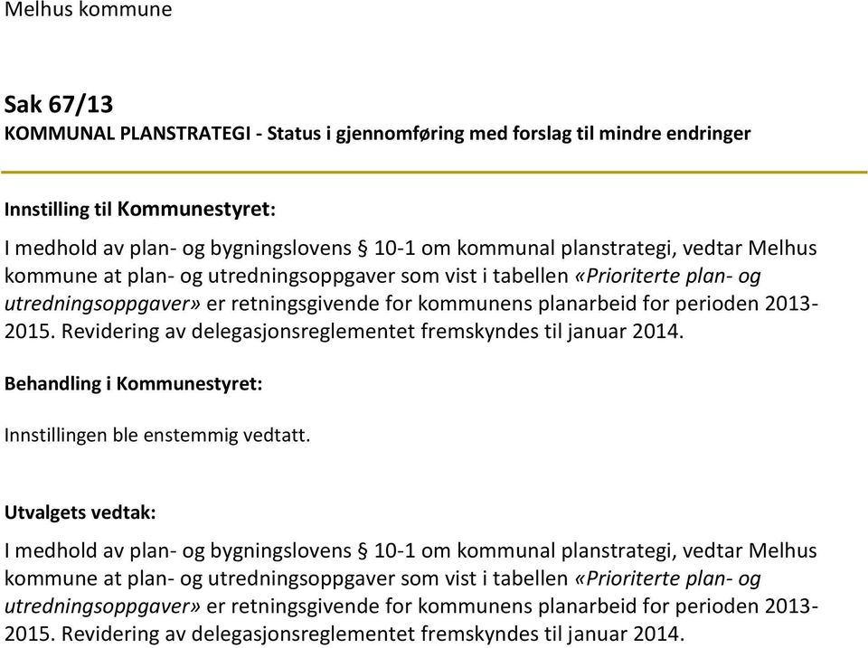 Revidering av delegasjonsreglementet fremskyndes til januar 2014. Innstillingen ble enstemmig vedtatt.